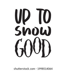 up to snow good letter quote
