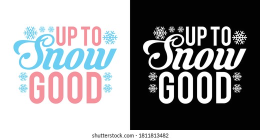 Up To Snow Good Printable Vector Illustration