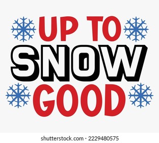 Up To Snow Good SVG, Christmas Shirt, Holiday Shirt, Winter Shirt