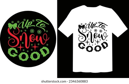 Up To Snow Good T Shirt Design , Holiday SVG File