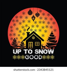 Up to snow good t-shirt design. Here You Can find and Buy t-Shirt Design. Digital Files for yourself, friends and family, or anyone who supports your Special Day and Occasions.