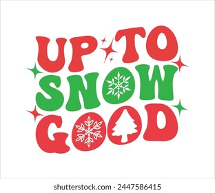 Up to Snow Good T-shirt, Merry Christmas SVG,Funny Christmas Quotes, New Year Quotes, Merry Christmas Saying, Christmas Saying, Holiday T-shirt,Cut File for Cricut