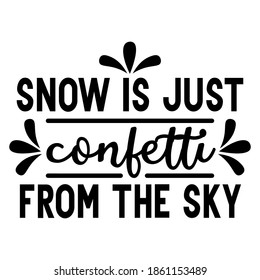 Snow is just confetti from the sky. Christmas and New Year holiday quote