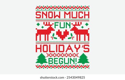 Snow Much Fun Holiday’s Begun! - Ugly Christmas Sweater T-shirt Design, Take Your Dreams Seriously, It's Never Too Late To Start Something New, Calligraphy Motivational Good Quotes, For Holiday.