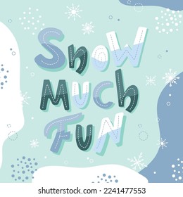 Snow much fun lettering poster. Abstract letters with winter and doodle elements.