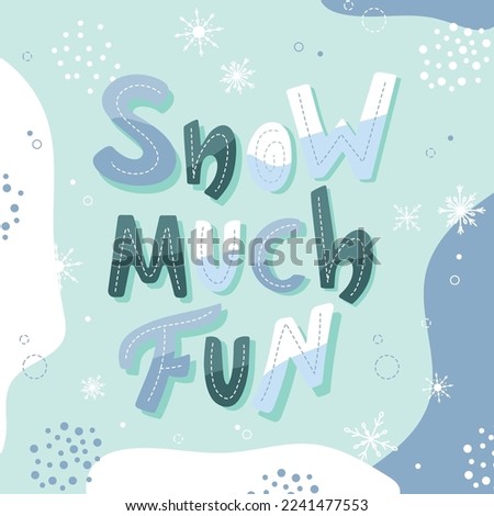 Snow much fun lettering poster. Abstract letters with winter and doodle elements.