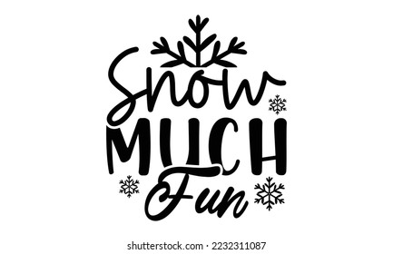 Snow much fun svg, Winter SVG, Winter T-shirt Design Template SVG Cut File Typography, Winter SVG Files for Cutting Cricut and Silhouette Printable Vector Illustration. greeting card, poster, banner,  svg