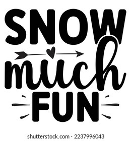 Snow Much Fun   T shirt design Vector File