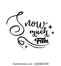 snow much fun. Winter quote. suitable for design T-Shirts, Apparel, Drink ware, Mugs, Pillows, Signs, Stickers, etc. Design template vector
