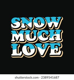 Snow Much Love Tshirt Design, Winter for Typography Tshirt Design Print Ready Cut file Free Download, Winter Groovy Tshirt Design, Winter Typography Tshirt