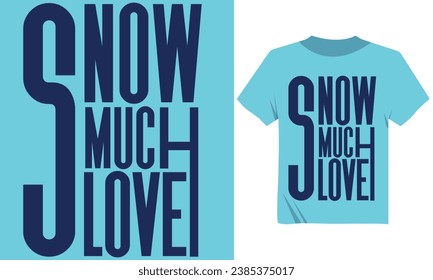 Snow Much Love Winter Typography Tshirt Design,Winter for Modern Typography Tshirt Design Print Ready Free Download, Winter Mood Tshirt Design