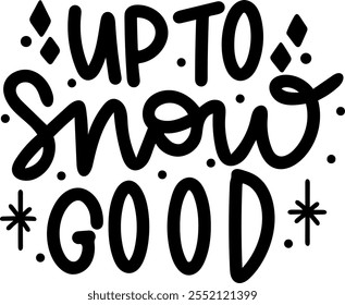 up to snow no good merry christmas black vector graphic design and cut file