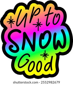 up to snow no good merry christmas colorful bright rainbow graphic design