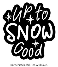 up to snow no good merry christmas black vector graphic design and cut file