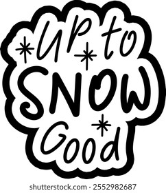 up to snow no good merry christmas black vector graphic design and cut file