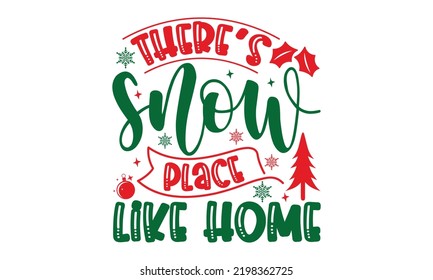 There’s Snow Place Like Home - Christmas t-shirt design, Hand drawn lettering phrase, Calligraphy graphic design, SVG Files for Cutting Cricut and Silhouette