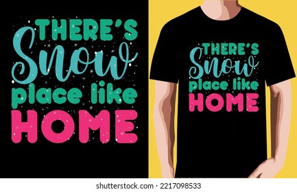 There’s snow place like home T-shirt design.