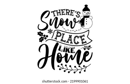 There’s snow place like home-Christmas t shirt Typography, Silhouette, Christmas SVG Cut Files for T-shirt, mug, poster and more, Good for, mug, gift, printing press