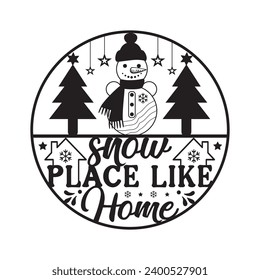 Snow place like home,Winter,Funny Winter,Winter T shirt Design Template Cut File Typography,Winter Files for Cutting Cricut and Silhouette Printable Vector Illustration,New year,Merry Christmas