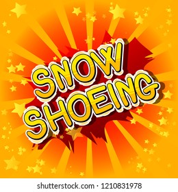 Snow Shoeing - Vector illustrated comic book style phrase.