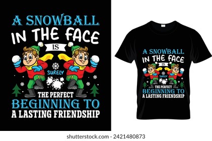 A snowball  in the face  is surely the perfect  beginning to  a lasting friendship  Snow Winter T-Shirt Design Template 