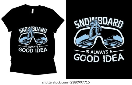 
snowboard Is Always A Good Idea winter sport t-shirt design