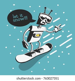 Snowboard Design With Robot Snowboarder Illustration Who Says Let It Snow. Vector Graphic.