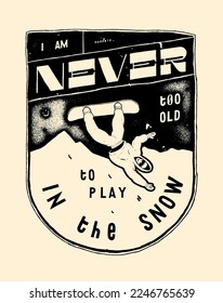 Snowboarder distressed label. Never too old to play in the snow. Winter sports silkscreen vintage typography print vector illustration.