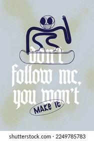 Snowboarder. Don't follow me - you won't make it. Street style winter sports silkscreen t-shirt print vector illustration.