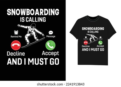 Snowboarding is calling and i must go Snowboarding winter sport Tshirt T-Shirt design