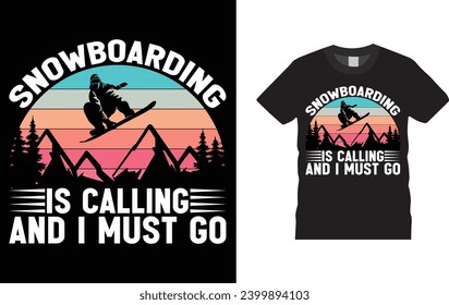 snowboarding is calling and i must go. winter sports,
Creative, typography , Illustration, vector t shirt design template, ready  for print poster, banner, mug, shirt.  
