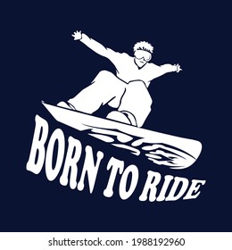 Snowboarding lover t-shirt design. Born to ride. 