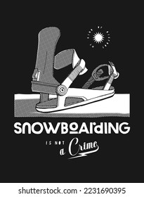 Snowboarding is not a crime. Snowboard binding vintage silkscreen winter sports t-shirt print vector illustration.