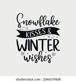 Snowflake Kisses and Winter Wishes lettering, teachers day quotes for sign, greeting card, t shirt and much more