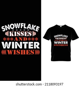 Snowflake kisses and winter wishes, Typography Winter T-shirt Design.