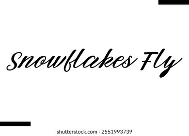Snowflakes Fly  snowman quotes text typography