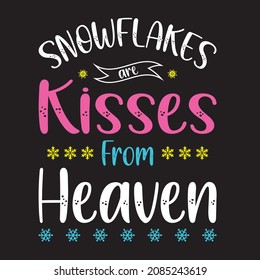 Snowflakes Are Kisses From Heaven T Shirt Design.