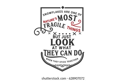 Snowflakes are one of nature's most fragile things, but just look at what they can do when they stick together.  Teams And Teamwork Quotes