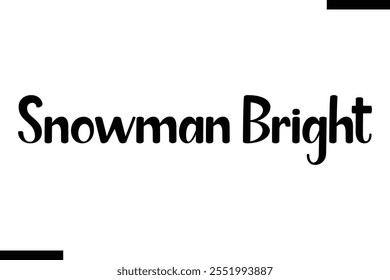 Snowman Bright christmas snowman quotes text typography