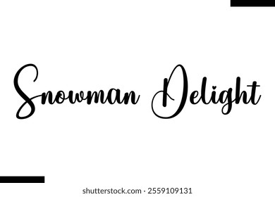 Snowman Delight christmas snowman quotes text typography