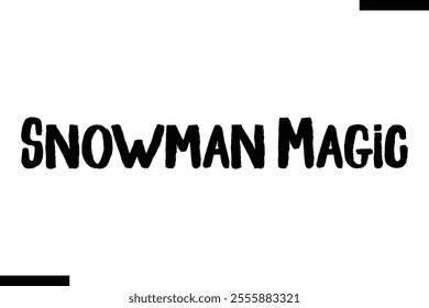 Snowman Magic christmas snowman quotes text typography