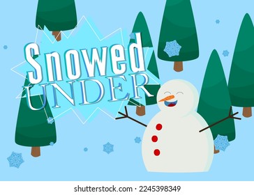 Snowman wearing hat and scarf with Snowed Under text. Card, Winter event poster, banner.