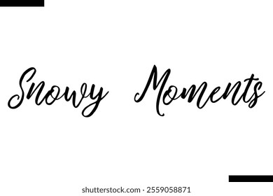 Snowy Moments Christmas quotes cursive text typography 