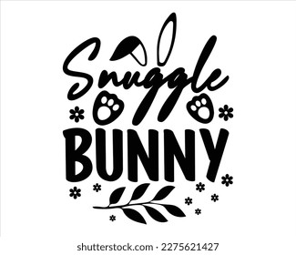 Snuggle Bunny svg design,Spring Svg,Easter Quotes Saying,Easter Egg svg,Good for Happy Easter clothes,