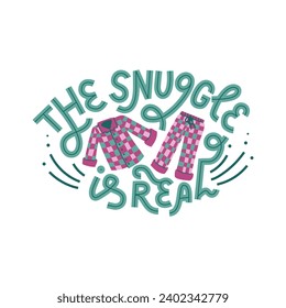 The Snuggle Is Real. Funny hand-drawn lettering about a cozy winter at home. Flat vector illustration of a two-piece checkered pajama set. Print for T-shirts and other merchandise.