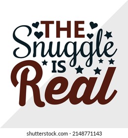 The Snuggle Is Real Printable Vector Illustration