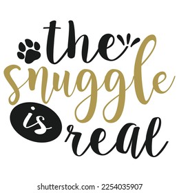 the snuggle is real Shirt print template, typography design for shirt, mug, iron, glass, sticker, hoodie, pillow, phone case, etc, perfect design of mothers day 