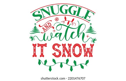 Snuggle and watch it snow- Christmas SVG and T shirt design, mug, poster, stickers, gift card, labels, holiday vector, EPS 10 