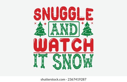 Snuggle And Watch It Snow  - Christmas T-shirt Design, Hand drawn lettering phrase, Illustration for prints on t-shirts, bags, posters, cards and Mug.

