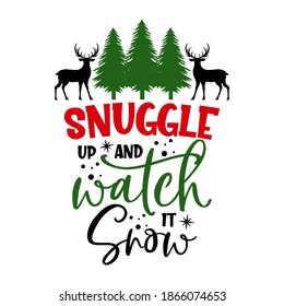 Snuggle up and watch it snow inspirational slogan inscription. Vector quotes. Illustration for prints on t-shirts and bags, posters, cards. Isolated on white background.